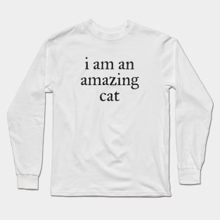 I am an amazing cat Long Sleeve T-Shirt